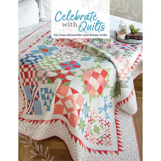 Celebrate with Quilts by Susan Ache and Lissa Alexander
